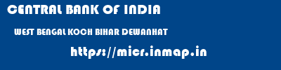 CENTRAL BANK OF INDIA  WEST BENGAL KOCH BIHAR DEWANHAT   micr code
